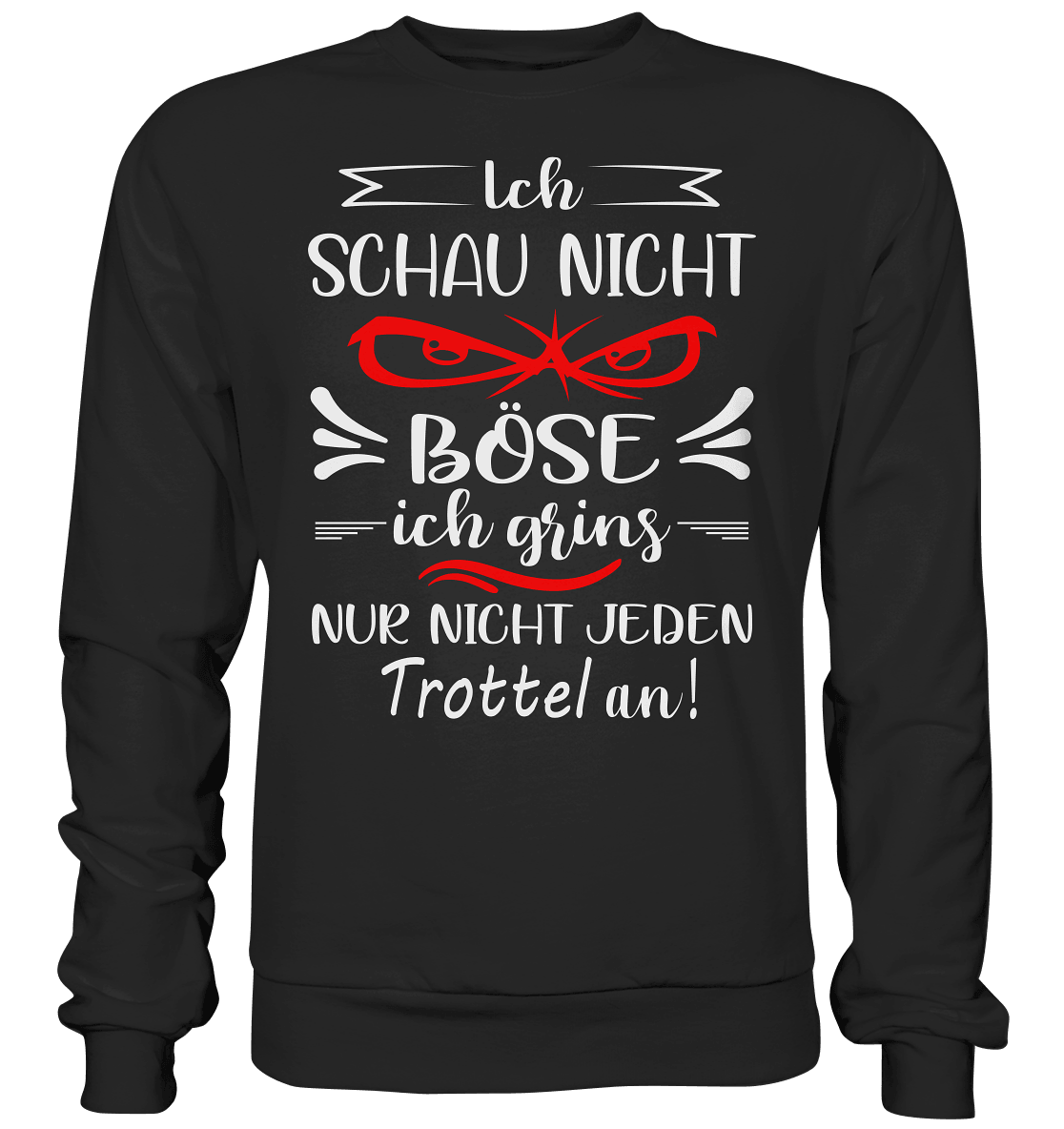 Ich schau nicht böse ich grins nur nicht jeden Trottel an - Sweatshirt - Totally Wasted