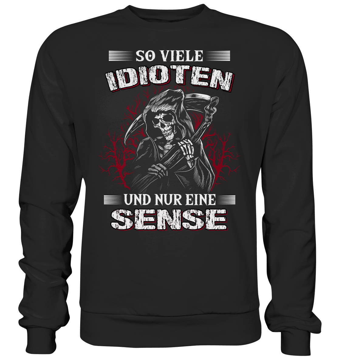 So viele Idioten und nur eine Sense - Sweatshirt - Totally Wasted