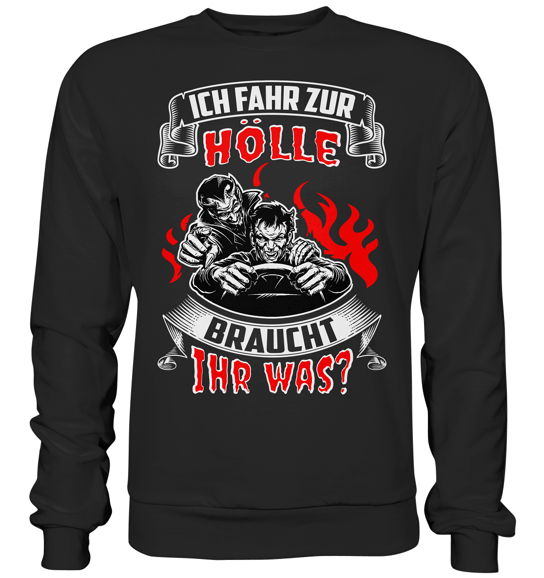 Ich fahr zur Hölle, braucht Ihr was? - Sweatshirt - Totally Wasted