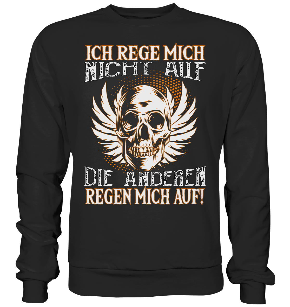 Ich rege mich nicht auf, die anderen regen mich auf - Sweatshirt - Totally Wasted