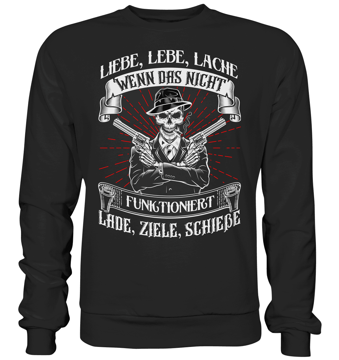 Liebe lebe lache, wenn das nicht funktioniert, lade ziele schieße - Sweatshirt - Totally Wasted