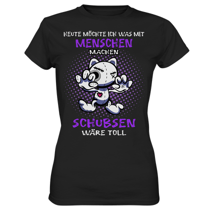 Heute möchte ich was mit Menschen machen.. - Ladies Shirt - Totally Wasted