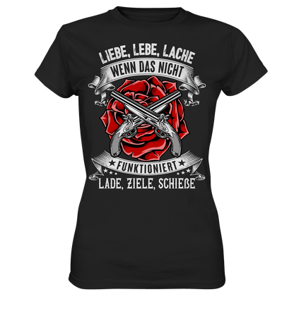 Liebe lebe lache, wenn das nicht funktioniert, lade ziele schieße II - Ladies Shirt - Totally Wasted