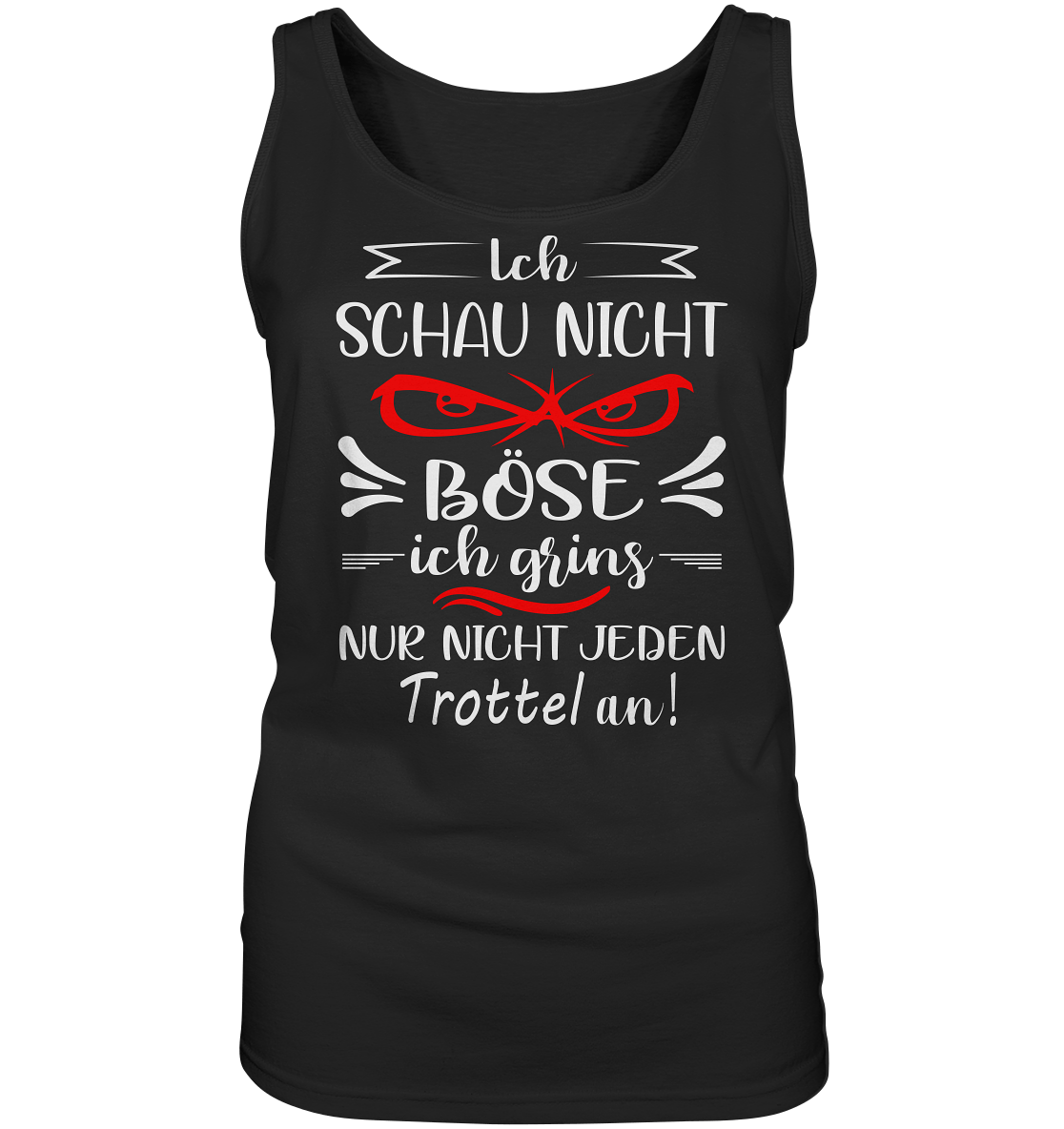 Ich schau nicht böse ich grins nur nicht jeden Trottel an - Ladies Tank-Top - Totally Wasted