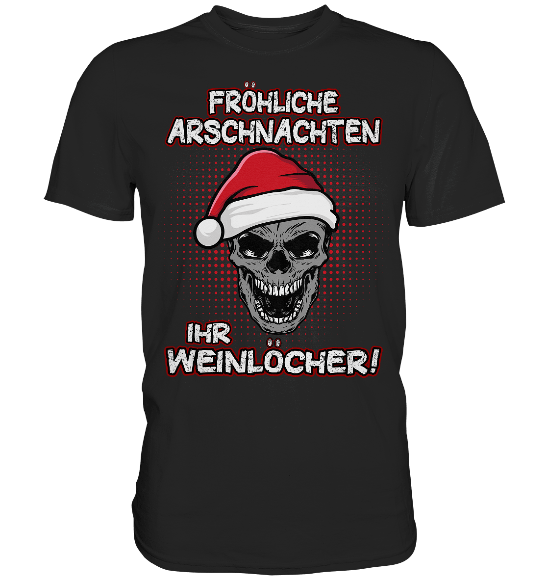 Fröhliche Arschnachten ihr Weinlöcher! - Shirt - Totally Wasted