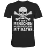 4 von 3 Menschen haben Probleme mit Mathe - Shirt - Totally Wasted