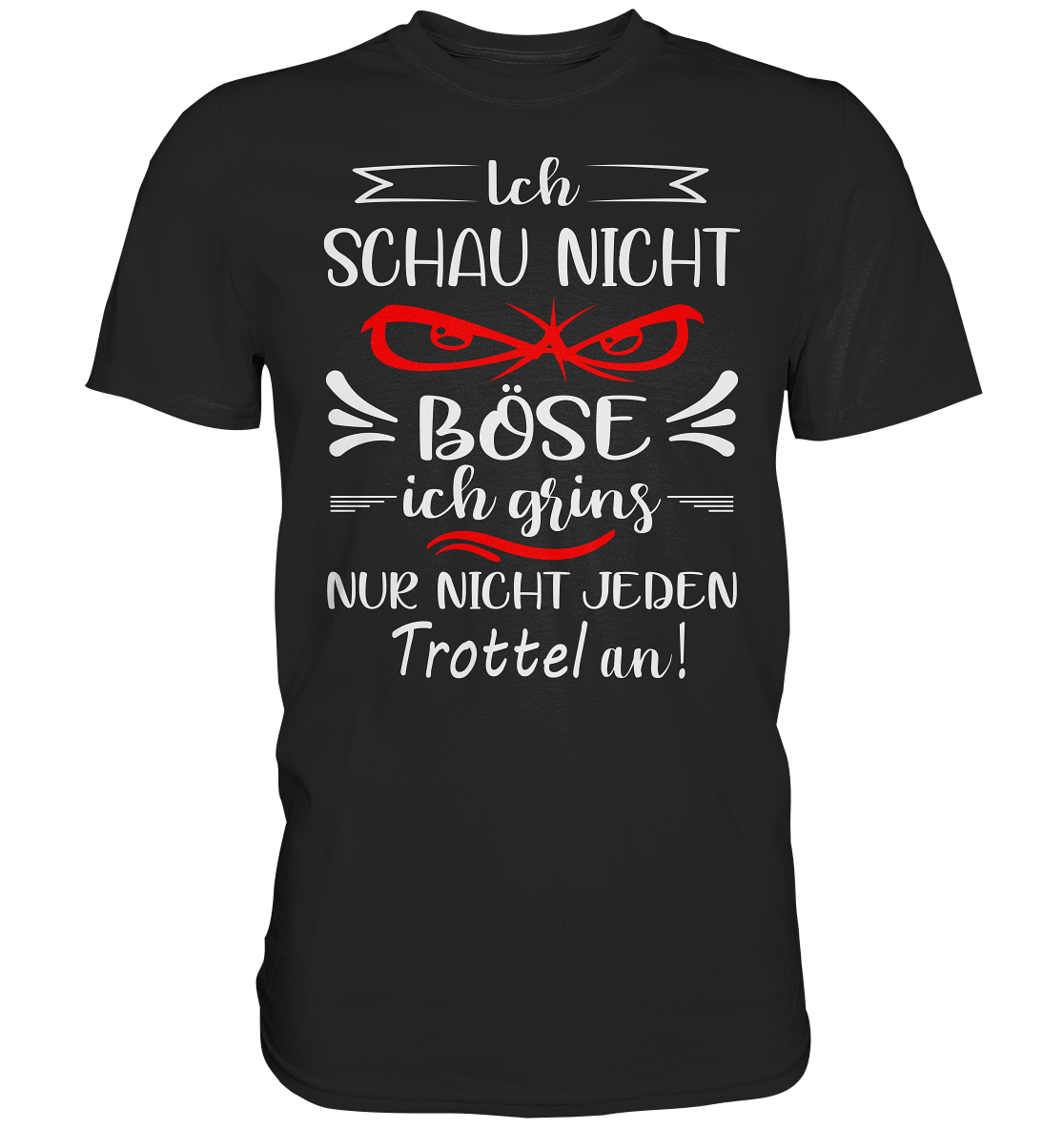 Ich schau nicht böse ich grins nur nicht jeden Trottel an - Shirt - Totally Wasted