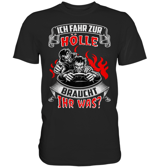 Ich fahr zur Hölle, braucht Ihr was? Shirt - Totally Wasted
