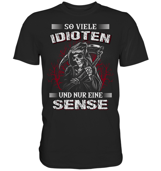 So viele Idioten und nur eine Sense - Shirt - Totally Wasted
