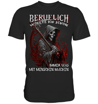 Beruflich wollte ich schon immer was mit Menschen machen II - Shirt - Totally Wasted