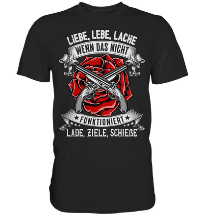 Liebe lebe lache, wenn das nicht funktioniert, lade ziele schieße II - Shirt - Totally Wasted